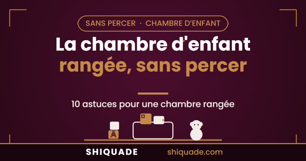 Chambre d’enfant rangée sans percer, bacs et crochets adhésifs Shiquade